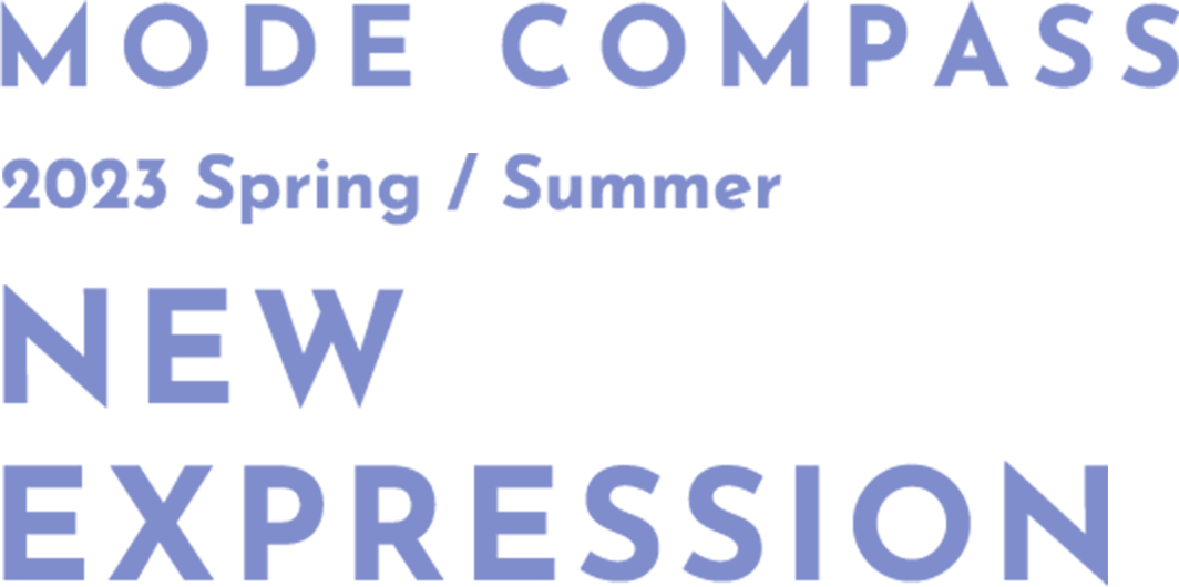 MODE COMPASS 2023 Spring / Summer NEW EXPRESSION
